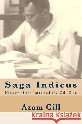 Saga Indicus: History of the Jatts and the Gill Clan Azam Gill 9781511909372 Createspace Independent Publishing Platform - książka