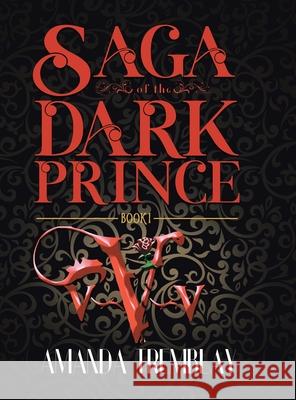 Saga of the Dark Prince: Book I Amanda Tremblay Amanda Tremblay 9780228851066 Tellwell Talent - książka