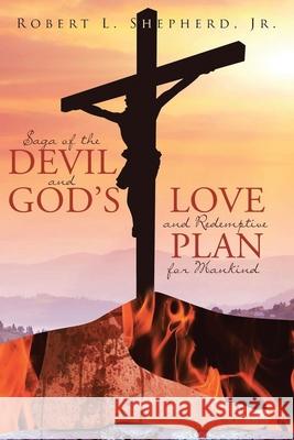 Saga of the Devil and God's Love for Redemptive Plan for Mankind Robert L. Shepherd 9781956480184 Authors' Tranquility Press - książka