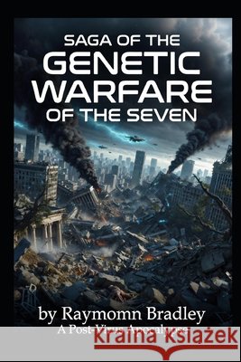 Saga of the Genetic Warfare of the Seven Bradley, Raymond 9798249964832 Independently Published - książka