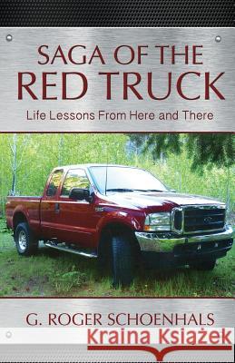 Saga of the Red Truck: Life Lessons from Here and There G Roger Schoenhals 9781632329950 Redemption Press - książka