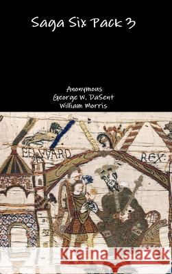 Saga Six Pack 3 Anonymous                                George W. Dasent William Morris 9781329824409 Lulu.com - książka