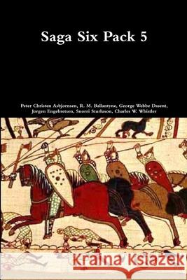 Saga Six Pack 5 Peter Christen Asbjornsen, R. M. Ballantyne, Sir George Webbe Dasent, Jorgen Engebretsen, Snorri Sturluson, Charles W. W 9781365171741 Lulu.com - książka