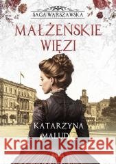 Saga warszawska T.4 Małżeńskie więzi Katarzyna Maludy 9788368135848 Replika - książka