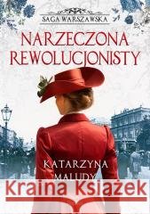 Saga warszawska T.5 Narzeczona rewolucjonisty Katarzyna Maludy 9788368364224 Replika - książka