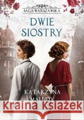 Saga warszawska T.7 Dwie siostry Katarzyna Maludy 9788368560893 Replika - książka