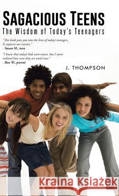 Sagacious Teens: The Wisdom of Today's Teenagers J. Thompson 9781491743683 iUniverse.com - książka