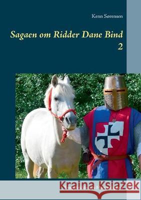 Sagaen om Ridder Dane Bind 2: Tempelriddernes Hemmelighed Sørensen, Kenn 9788743001706 Books on Demand - książka