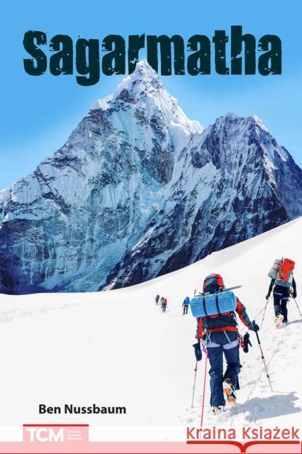Sagarmatha: Climbing Mount Everest Ben Nussbaum 9798765995518 Teacher Created Materials, Inc - książka