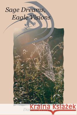 Sage Dreams, Eagle Visions Danielle Hornett 9780870136603 Michigan State University Press - książka