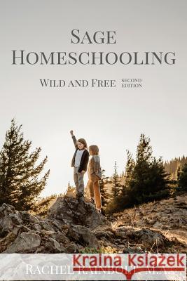 Sage Homeschooling: Wild and Free Rachel Rainbolt 9781978234475 Createspace Independent Publishing Platform - książka