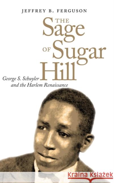 Sage of Sugar Hill: George S. Schuyler and the Harlem Renaissance Ferguson, Jeffrey B. 9780300109016 Yale University Press - książka