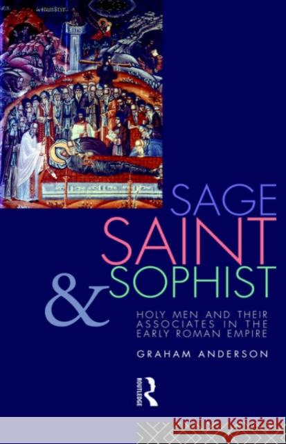 Sage, Saint and Sophist: Holy Men and Their Associates in the Early Roman Empire Anderson, Graham 9780415023726 Routledge - książka