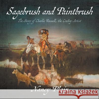 Sagebrush and Paintbrush: The Story of Charlie Russell, the Cowboy Artist Nancy Plain 9781953944948 Wise Wolf Books - książka