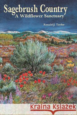 Sagebrush Country: A Wildflower Sanctuary Ronald J. Taylor Kathleen Ort 9780878422807 Mountain Press Publishing Company - książka