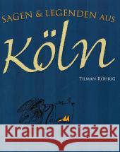 Sagen & Legenden aus Köln Röhrig, Tilman 9783939722236 Regionalia Verlag - książka