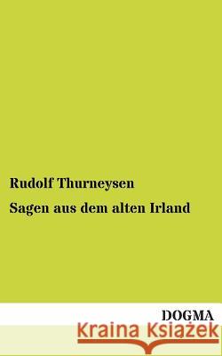 Sagen Aus Dem Alten Irland Rudolf Thurneysen 9783955802455 Dogma - książka