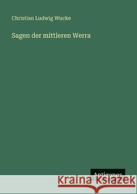 Sagen der mittleren Werra Christian Ludwig Wucke 9783386327527 Antigonos Verlag - książka