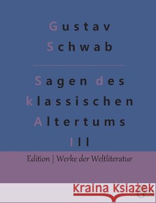 Sagen des klassischen Altertums - Teil 3: Die schönsten Sagen des klassischen Altertums Gröls-Verlag, Redaktion 9783988281517 Grols Verlag - książka