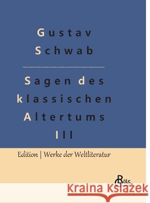 Sagen des klassischen Altertums - Teil 3: Die schönsten Sagen des klassischen Altertums Gröls-Verlag, Redaktion 9783988282514 Grols Verlag - książka