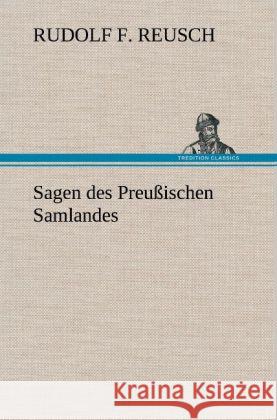 Sagen des Preußischen Samlandes Reusch, Rudolf F. 9783847259930 TREDITION CLASSICS - książka