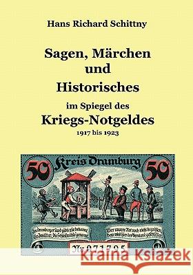 Sagen, Märchen und Historisches im Spiegel des Kriegsnotgeldes: 1917 bis 1923 Hans Richard Schittny 9783833429774 Books on Demand - książka