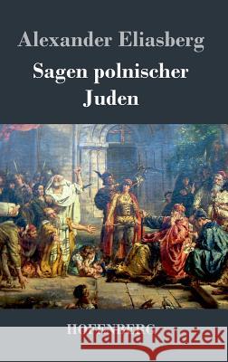 Sagen polnischer Juden Alexander Eliasberg 9783843027014 Hofenberg - książka