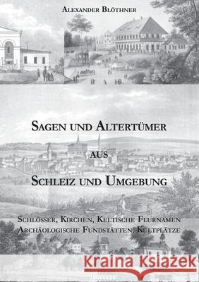 Sagen und Altertümer aus Schleiz und Umgebung: Schlösser, Kirchen, Keltische Flurnamen Archäologische Fundstätten, Kultplätze Blöthner, Alexander 9783752626056 Books on Demand - książka