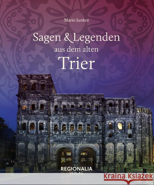 Sagen und Legenden aus dem alten Trier Junkes, Mario 9783955403638 Regionalia Verlag - książka