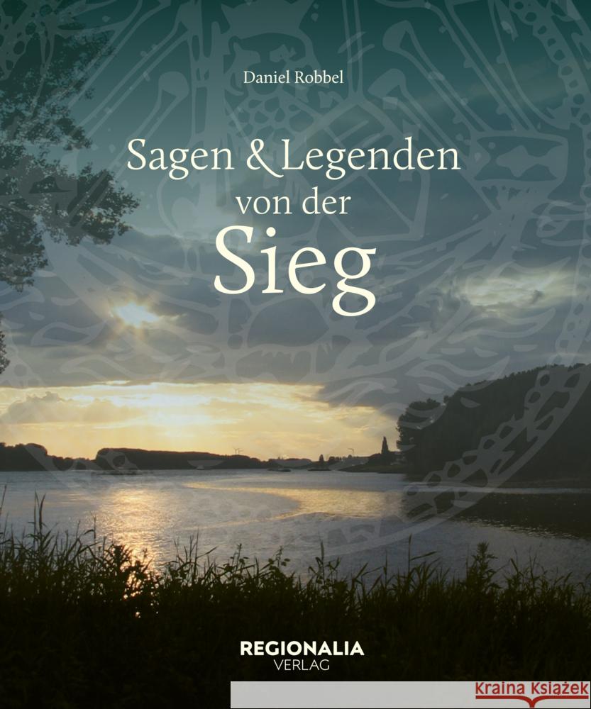 Sagen und Legenden von der Sieg Robbel, Daniel 9783955404437 Regionalia Verlag - książka