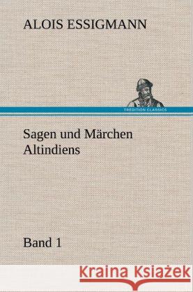 Sagen und Märchen Altindiens, Band 1 Essigmann, Alois 9783847247852 TREDITION CLASSICS - książka