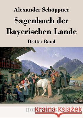 Sagenbuch der Bayerischen Lande: Dritter Band Alexander Schöppner 9783843037501 Hofenberg - książka
