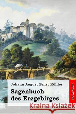 Sagenbuch des Erzgebirges Kohler, Johann August Ernst 9781542537889 Createspace Independent Publishing Platform - książka