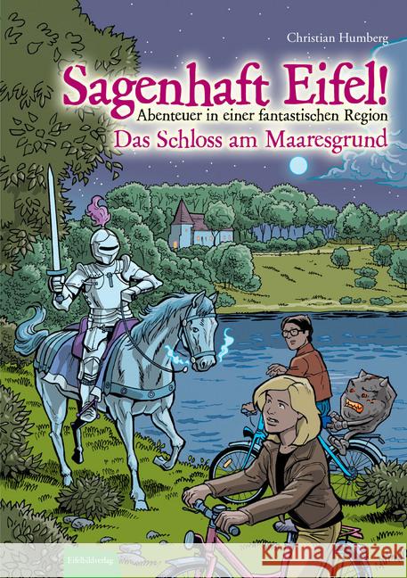 Sagenhaft Eifel! - Das Schloss am Maaresgrund : Abenteuer in einer fantastischen Region Humberg, Christian 9783946328001 Eifelbildverlag - książka