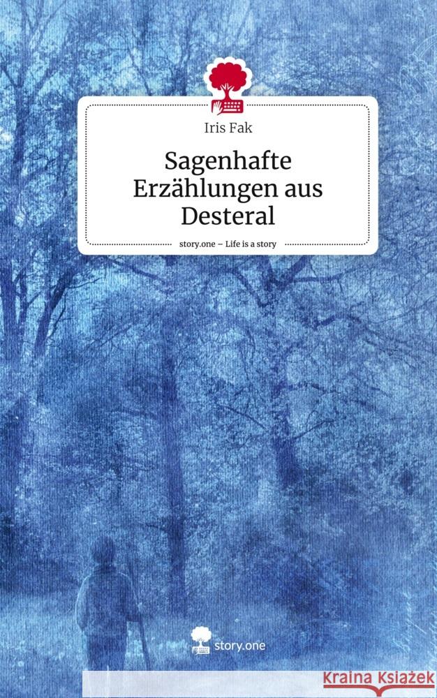 Sagenhafte Erzählungen aus Desteral. Life is a Story - story.one Fak, Iris 9783711571038 story.one publishing - książka