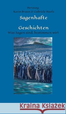 Sagenhafte Geschichten: Was Sagen sind, bestimmen wir! Gabriele Haefs Gabriele Haefs Karin Braun 9783347292208 Tredition Gmbh - książka