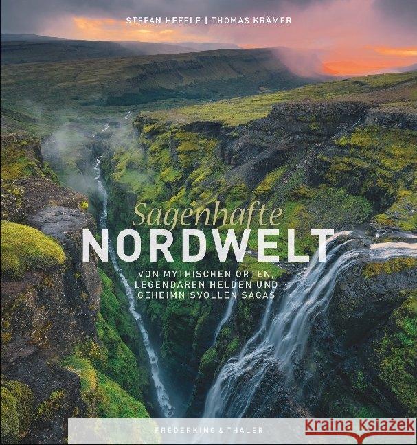 Sagenhafte Nordwelt : Von mythischen Orten, legendären Helden und geheimnisvollen Sagas Krämer, Thomas 9783954162673 Frederking & Thaler - książka