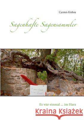 Sagenhafte Sagensammler: Es war einmal ... im Harz Kiehne, Carsten 9783748147558 Books on Demand - książka