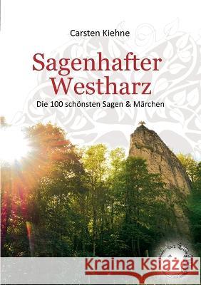 Sagenhafter Westharz: Die 100 schönsten Sagen & Märchen Carsten Kiehne 9783756884803 Books on Demand - książka