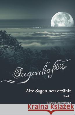 Sagenhaftes - Alte Sagen neu erzählt: Band 1 Martina Meier 9783990511008 Papierfresserchens Mtm-Verlag - książka