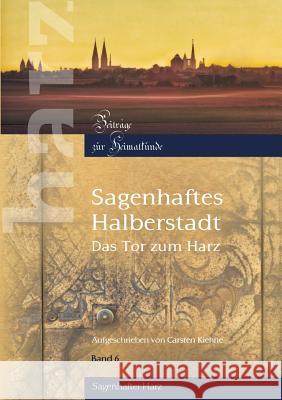 Sagenhaftes Halberstadt: Das Tor zum Harz Kiehne, Carsten 9783734710322 Books on Demand - książka