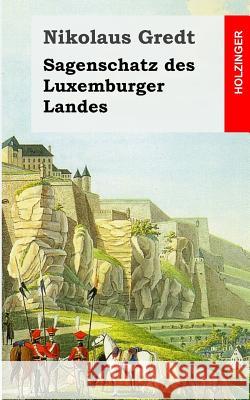 Sagenschatz des Luxemburger Landes Gredt, Nikolaus 9781492328414 Createspace - książka