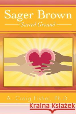 Sager Brown: Sacred Ground A. Craig Fishe 9781499010640 Xlibris Corporation - książka