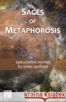 Sages of Metaphorosis: speculative stories by older authors B. Morris Allen Metaphorosis Magazine 9781640763029 Metaphorosis Magazine - książka