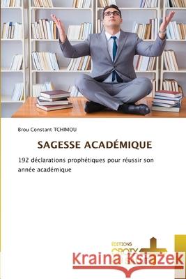 SAGESSE ACADÉMIQUE TCHIMOU, Brou Constant 9786209103438 Éditions Croix du Salut - książka