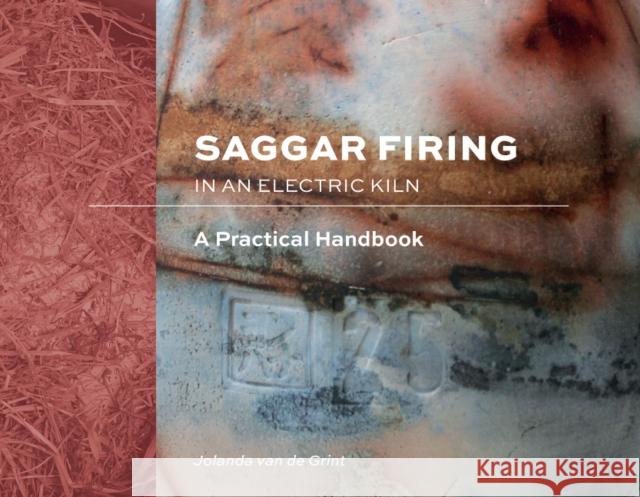 Saggar Firing in an Electric Kiln: A Practical Handbook Jolanda van de Grint 9780764362323 Schiffer Publishing Ltd - książka