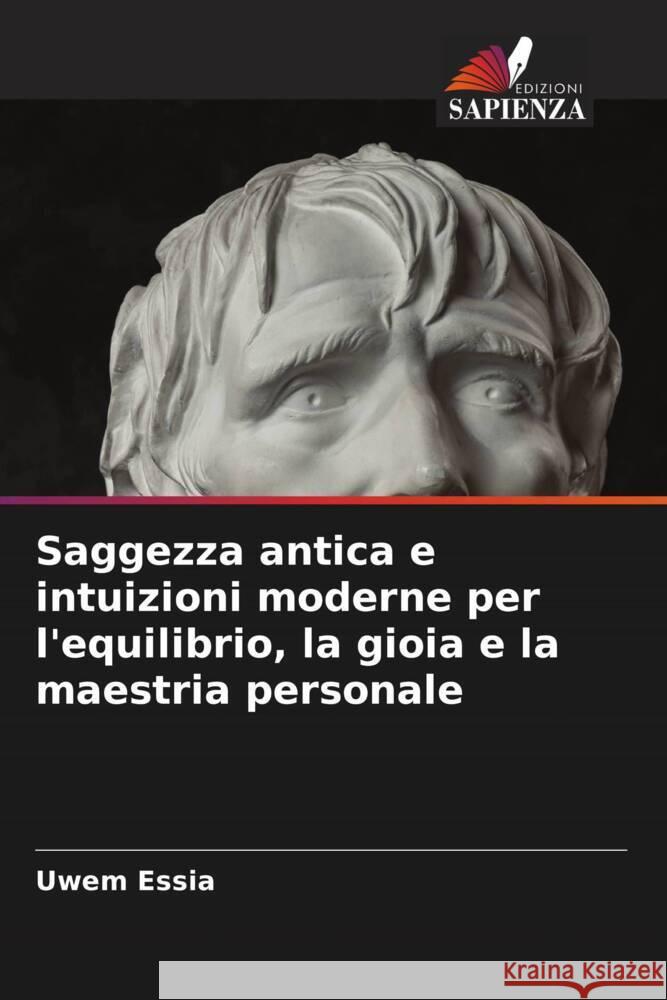 Saggezza antica e intuizioni moderne per l'equilibrio, la gioia e la maestria personale Essia, Uwem 9786206943266 Edizioni Sapienza - książka