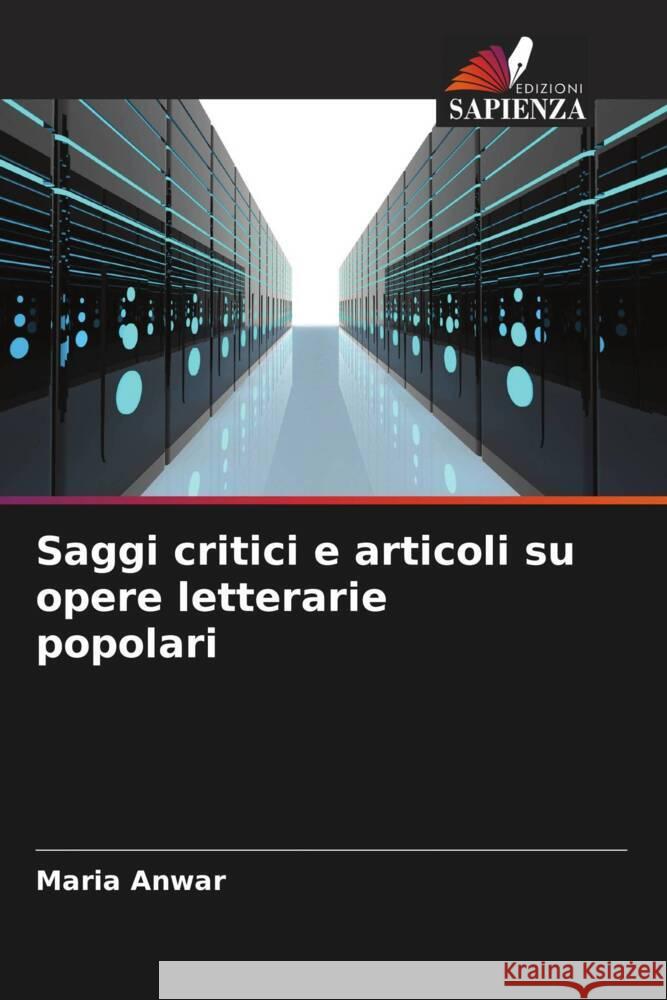 Saggi critici e articoli su opere letterarie popolari Anwar, Maria 9786206471349 Edizioni Sapienza - książka