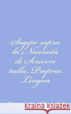 Saggio sopra la Necessità di Scrivere nella Propria Lingua Algarotti, Francesco 9781480238060 Createspace - książka