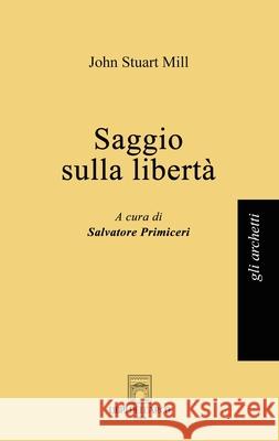 Saggio sulla libertà John Stuart Mill, Salvatore Primiceri, Salvatore Primiceri 9791281799011 Libri Dell Arco - książka